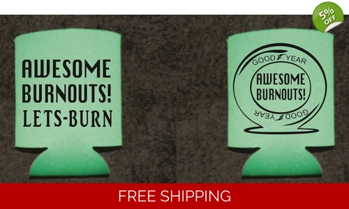 NEW AWESOME BURNOUTS! Beer Koozie More items listed for sale great gift